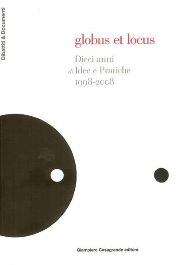 Globus et Locus. Dieci anni di Idee e Pratiche.1998-2008